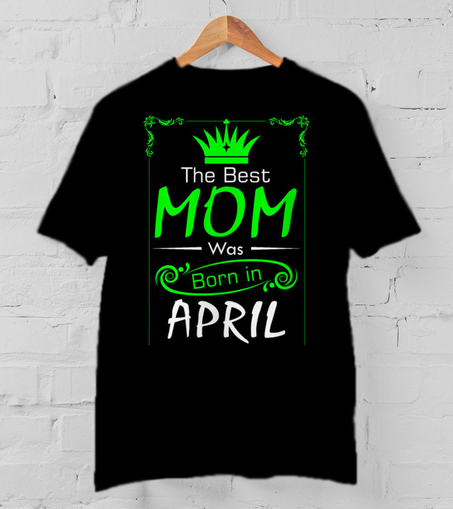 Mom Born In April With Crown T-Shirt