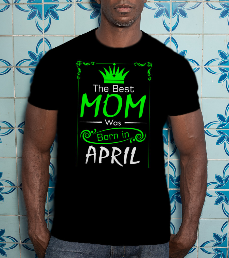 Mom Born In April With Crown T-Shirt
