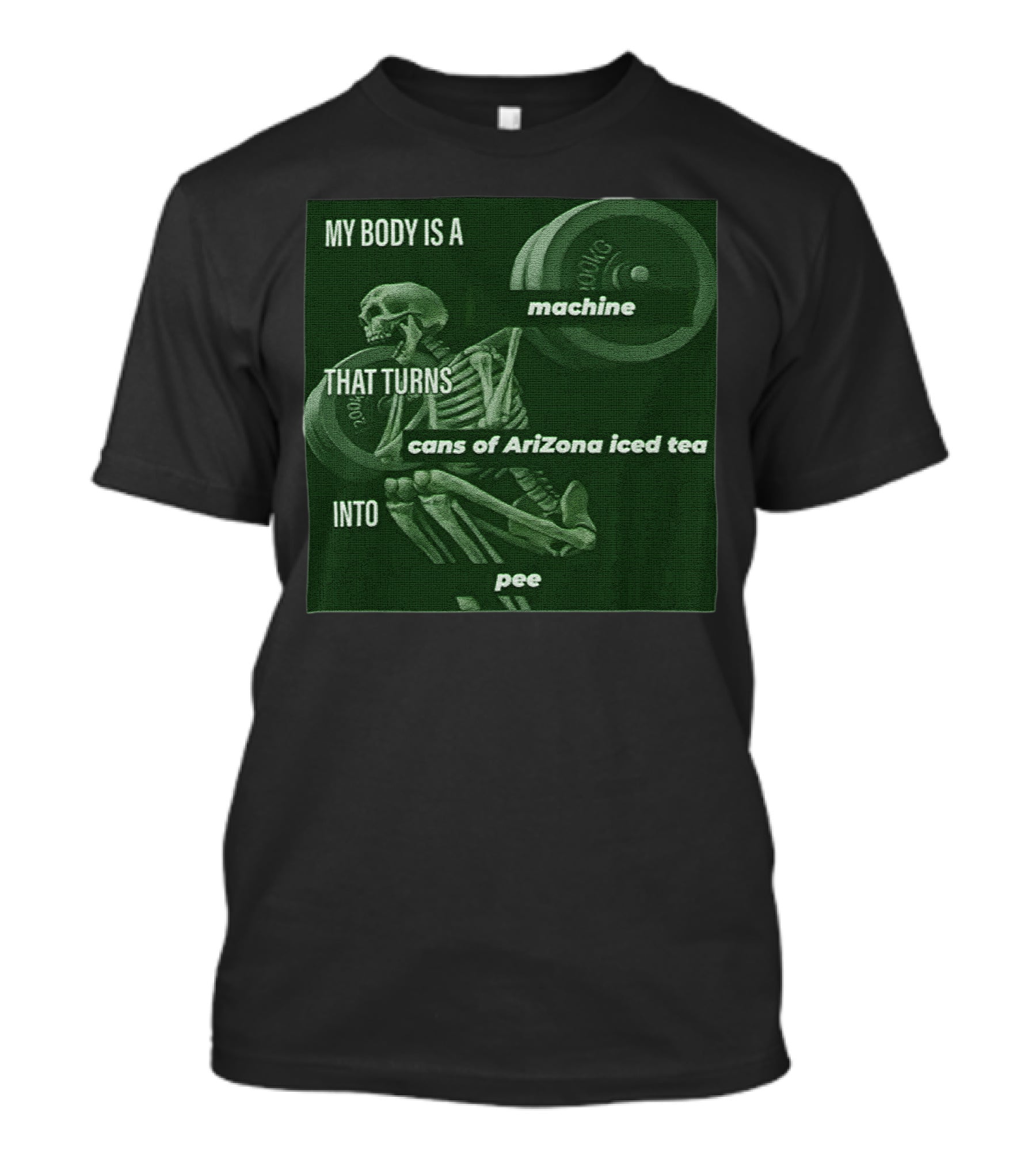 My Body Is A Machine That Turns Cans Of Arizona Iced Tea Into Pee Skeleton Lifting Weights T-Shirt