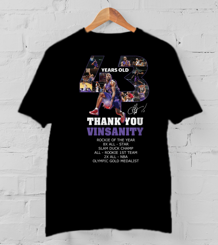 43 Years Old Thank You Vinsanity Rockie Of The Year 8x All-Star Slam Dunk Champ All-Rookie 1st Team 2x All-NBA Olympic Gold Medalist T-Shirt