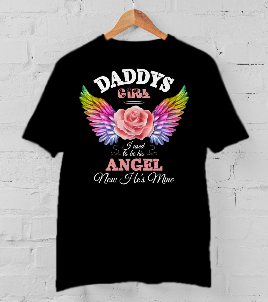 Daddys Girl I Used To Be His Angel Now He's Mine T-Shirt