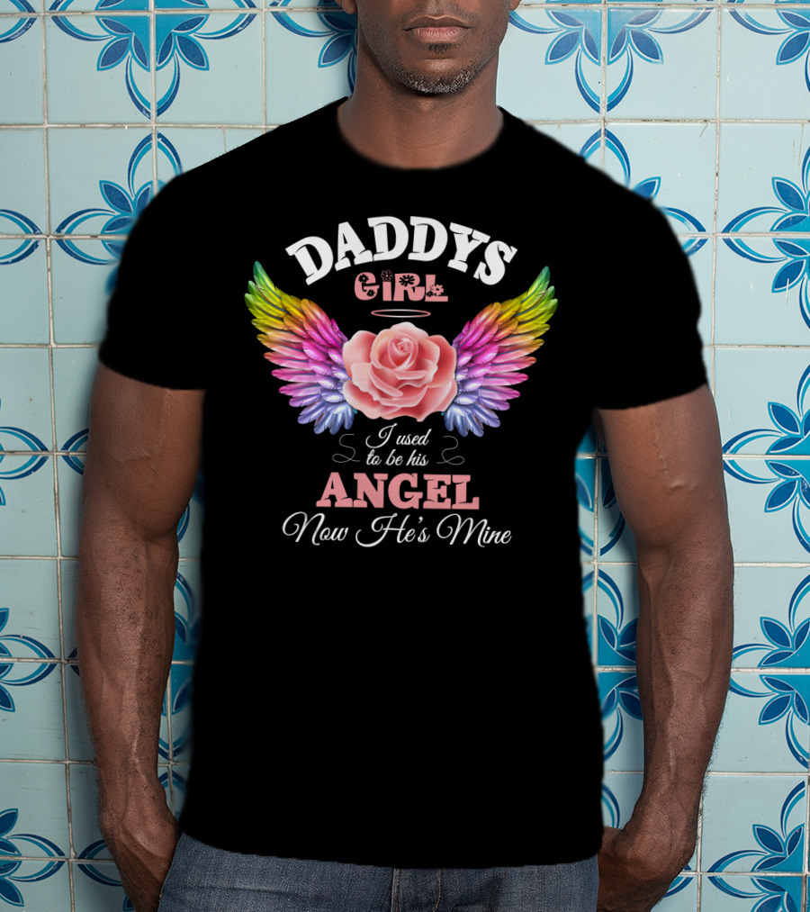 Daddys Girl I Used To Be His Angel Now He's Mine T-Shirt