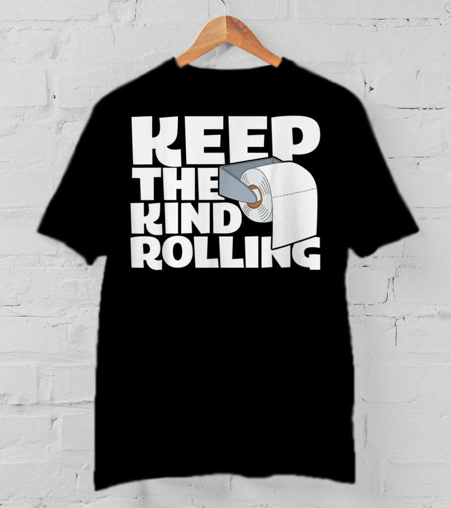 Keep The Kind Rolling Funny Toilet Paper Kindness Message T-Shirt