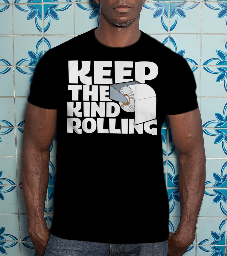 Keep The Kind Rolling Funny Toilet Paper Kindness Message T-Shirt