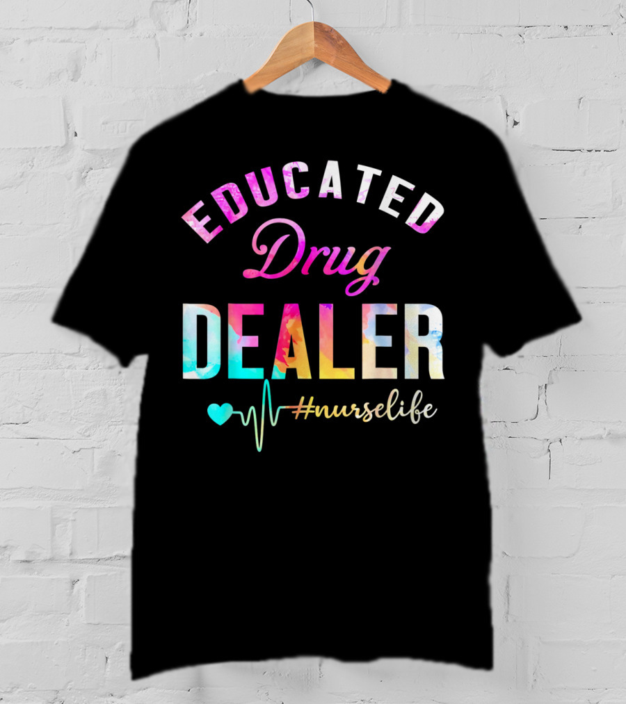 Educated Drug Dealer #NurseLife Heartbeat Funny Nurse T-Shirt