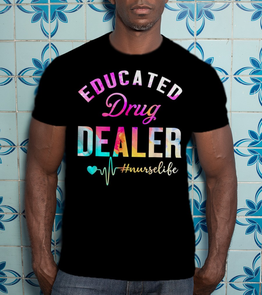 Educated Drug Dealer #NurseLife Heartbeat Funny Nurse T-Shirt