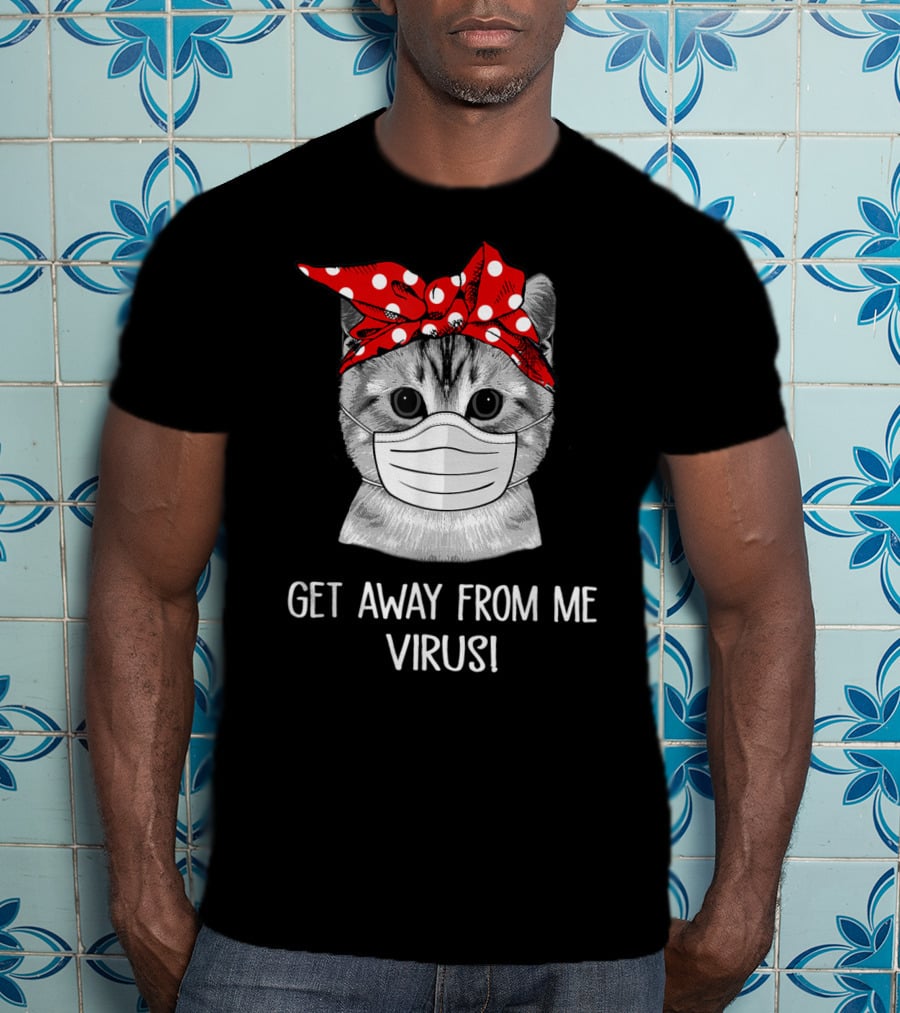 Get Away From Me Virus Funny Cat Mask Bandana T-Shirt