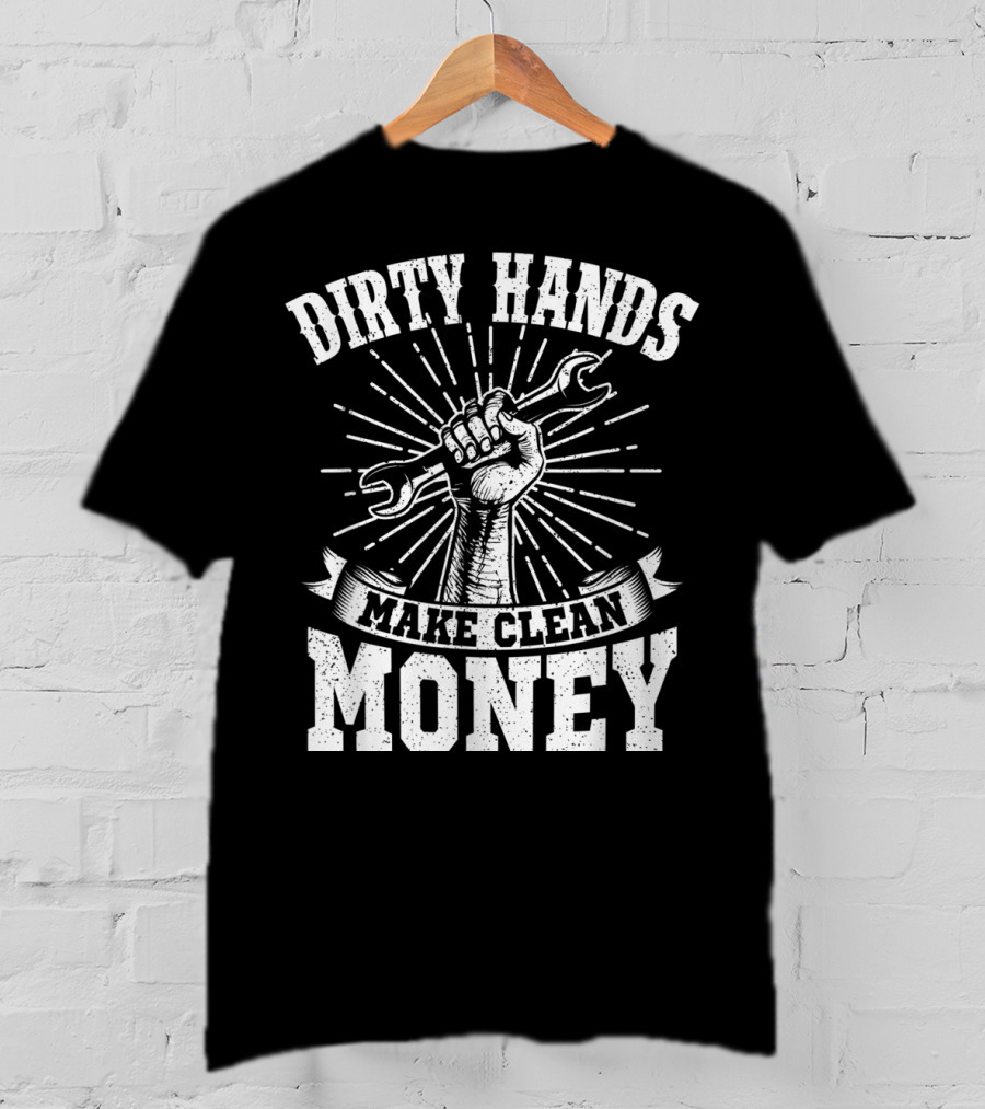 Dirty Hands Make Clean Money Wrench Fist Burst T-Shirt