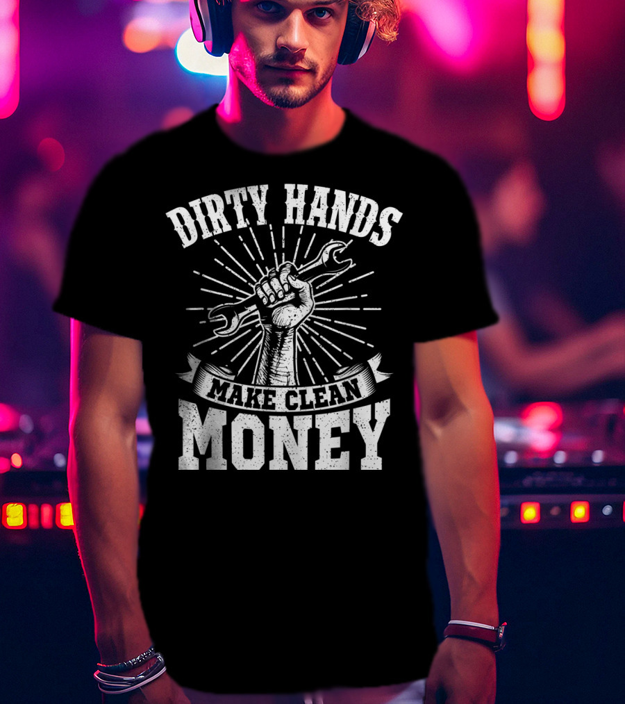 Dirty Hands Make Clean Money Wrench Fist Burst T-Shirt