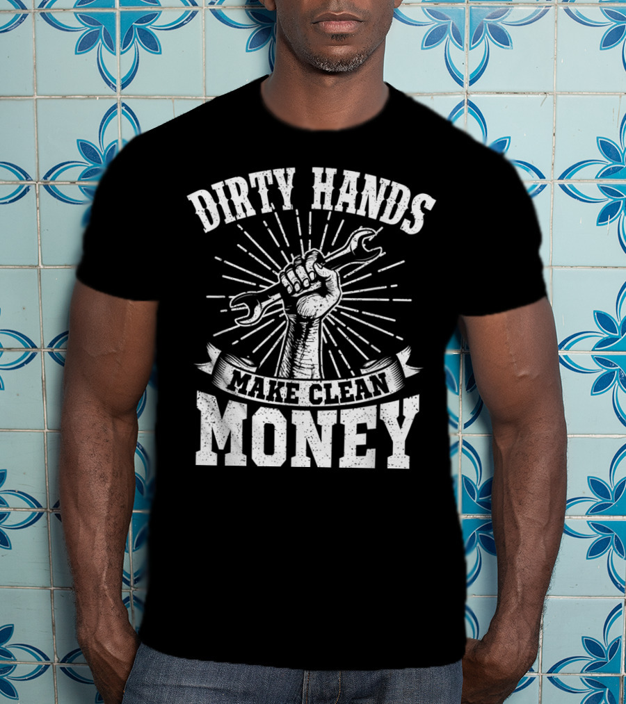 Dirty Hands Make Clean Money Wrench Fist Burst T-Shirt