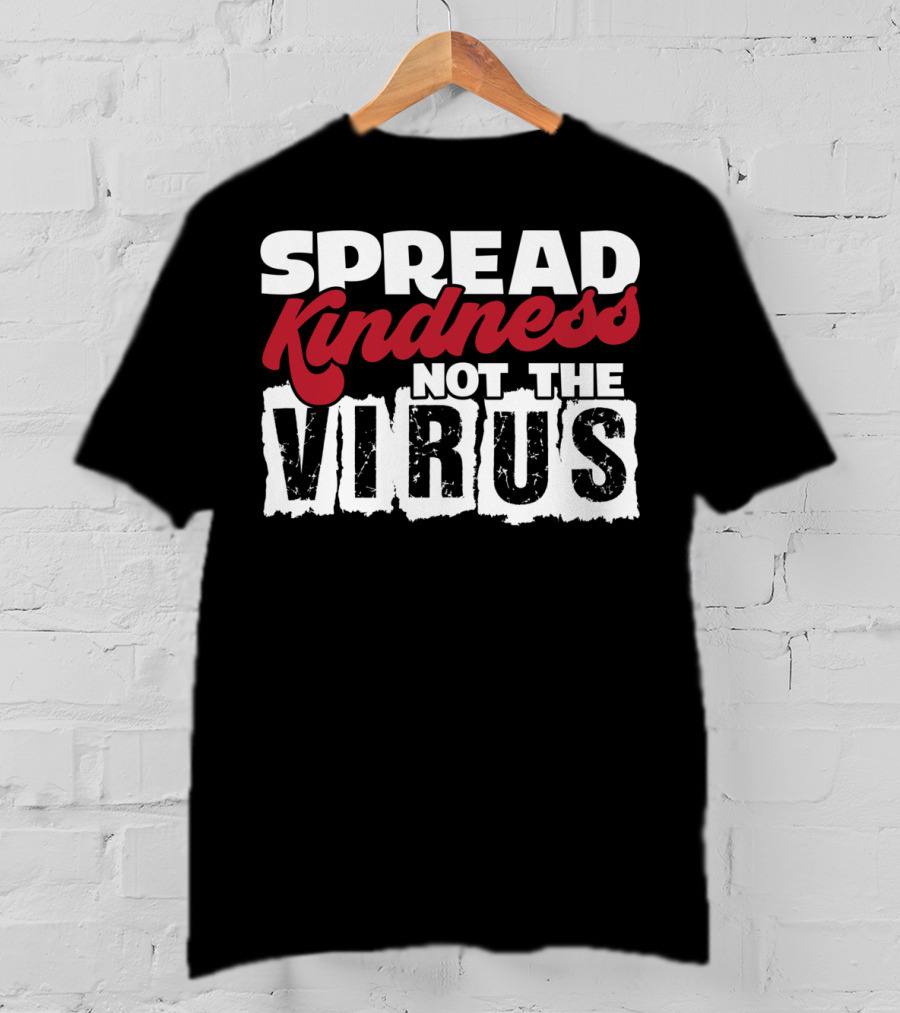 Spread Kindness Not The Virus Anti Germ Awareness T-Shirt