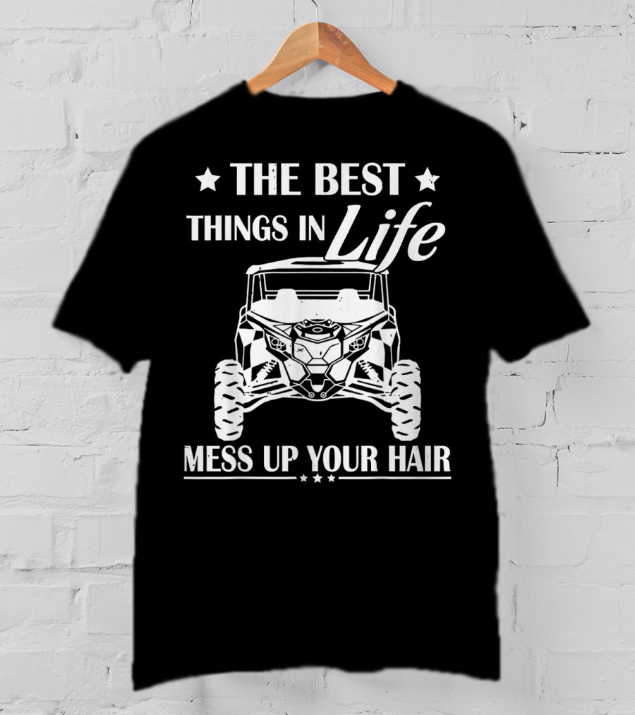 The Best Things In Life Mess Up Your Hair Off-Road Adventure T-Shirt