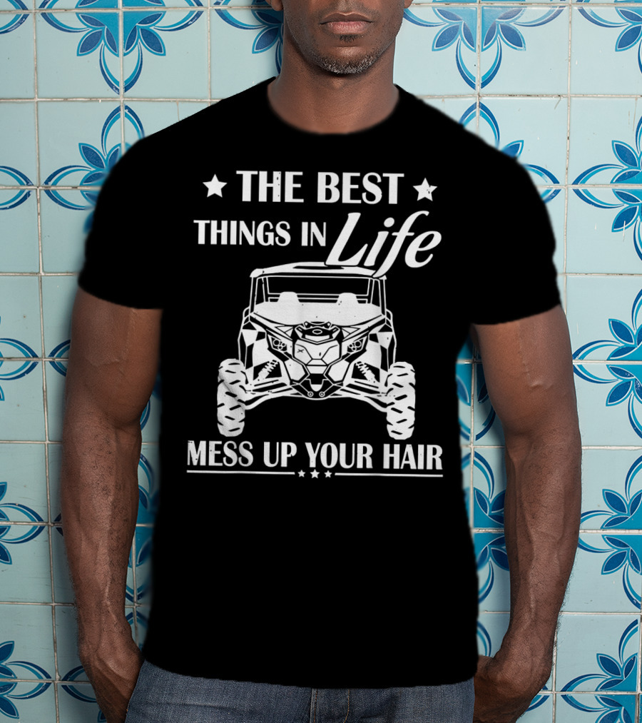 The Best Things In Life Mess Up Your Hair Off-Road Adventure T-Shirt