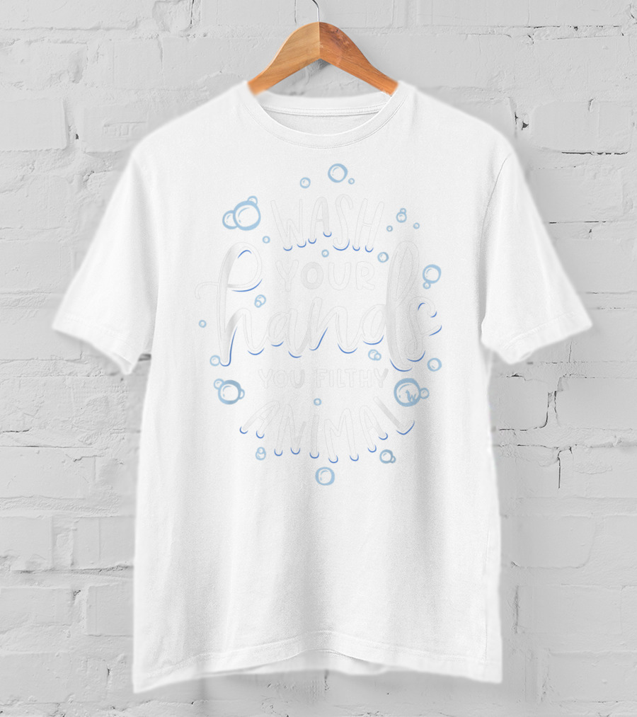 Wash Your Hands You Filthy Animal Funny Germaphobe Bubbles T-Shirt