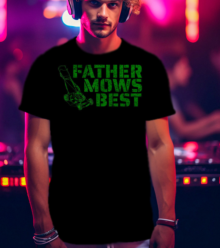 Father Mows Best Lawnmower Father's Day Humor T-Shirt