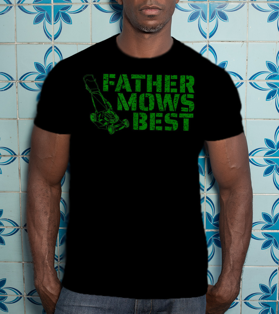 Father Mows Best Lawnmower Father's Day Humor T-Shirt