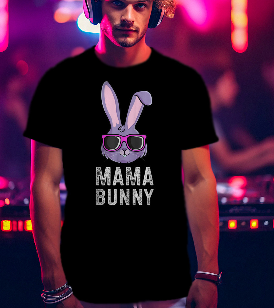 Mama Bunny Rabbit Mom Mommy Matching Family Easter Rabbit With Sunglasses T-Shirt