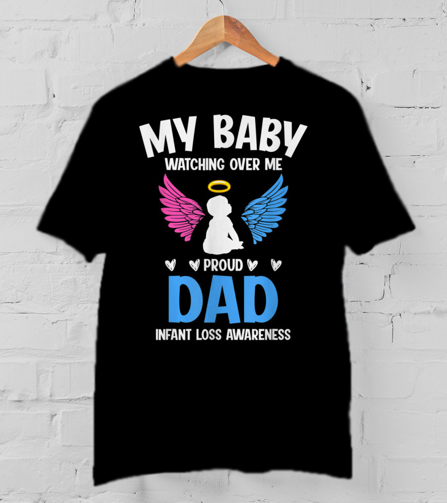 My Baby Watching Over Me Proud Dad Infant Loss Awareness T-Shirt