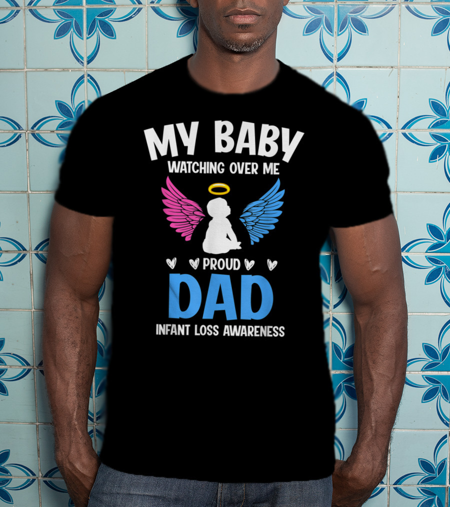 My Baby Watching Over Me Proud Dad Infant Loss Awareness T-Shirt