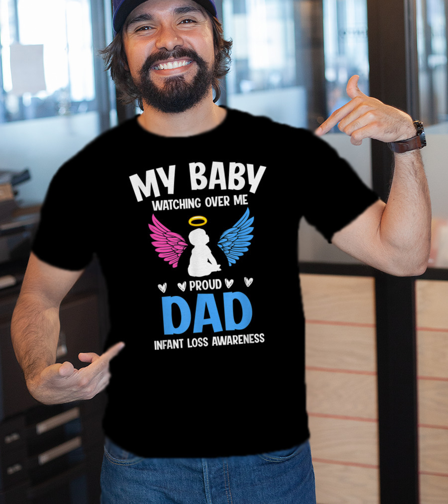 My Baby Watching Over Me Proud Dad Infant Loss Awareness T-Shirt