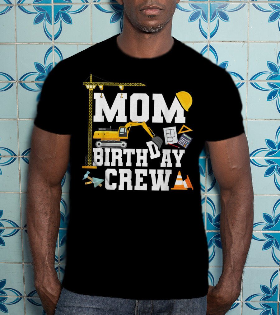 Mom Birthday Crew Construction Theme Party T-Shirt