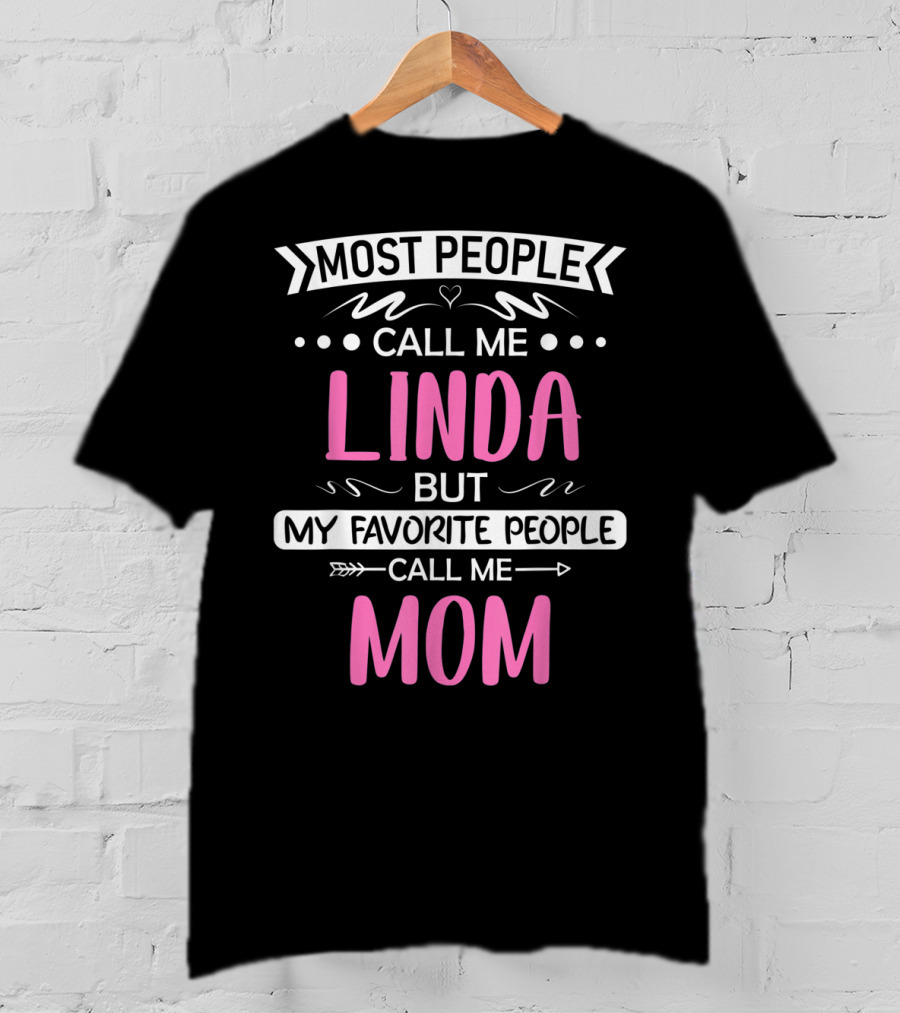 Most People Call Me Linda But My Favorite People Call Me Mom T-Shirt