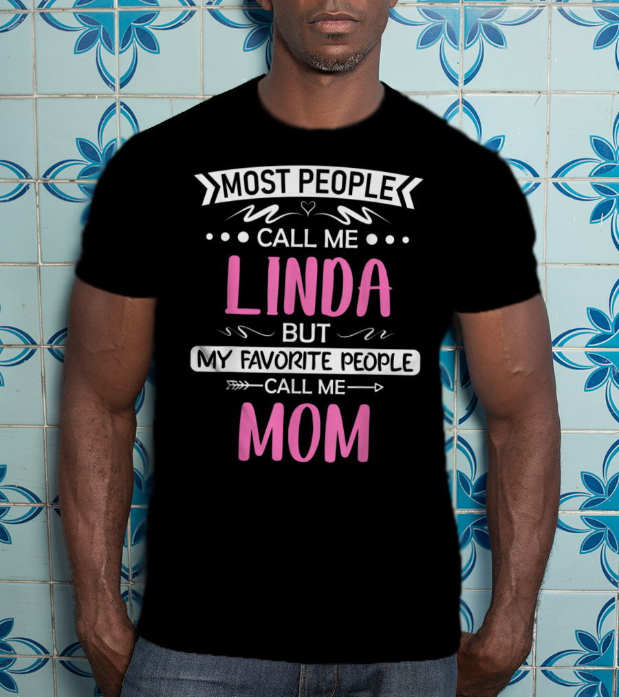 Most People Call Me Linda But My Favorite People Call Me Mom T-Shirt