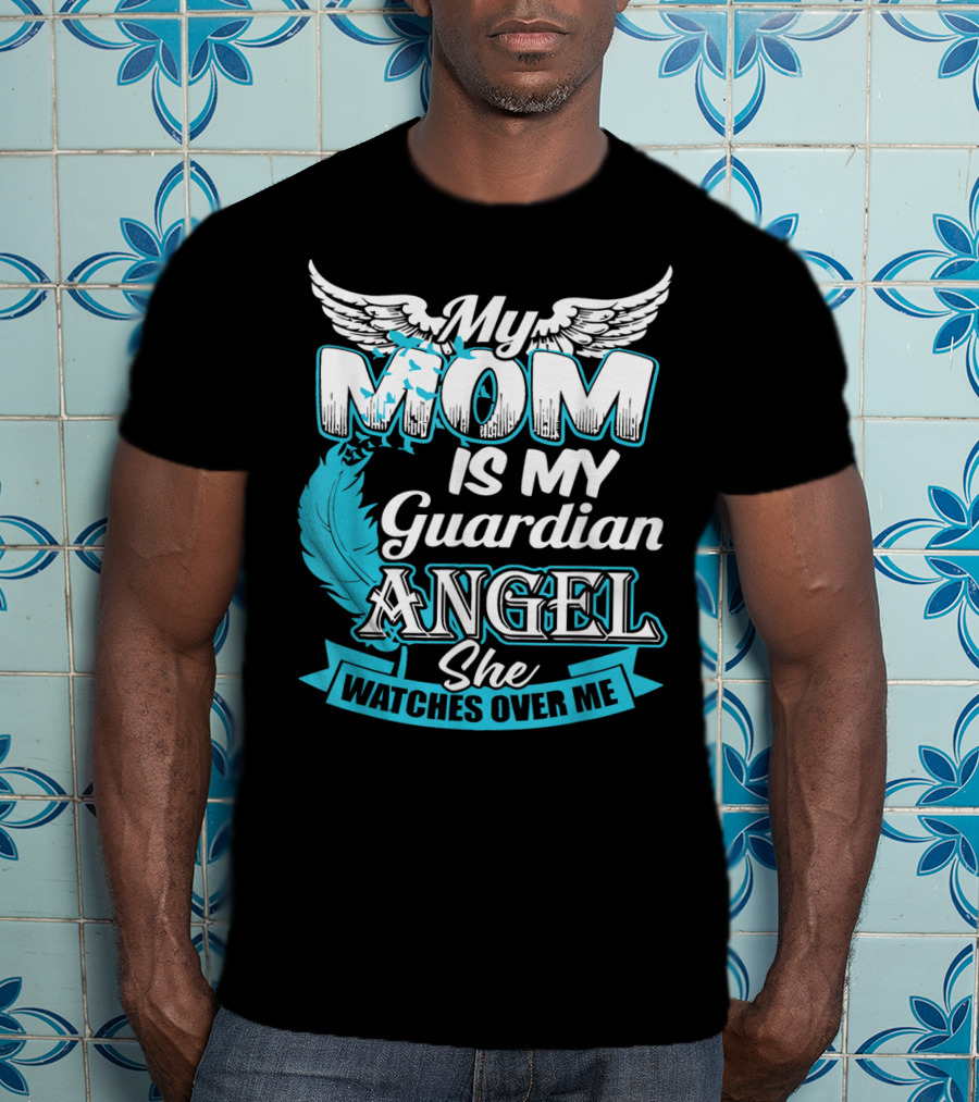 My Mom Is My Guardian Angel She Watches Over Me T-Shirt