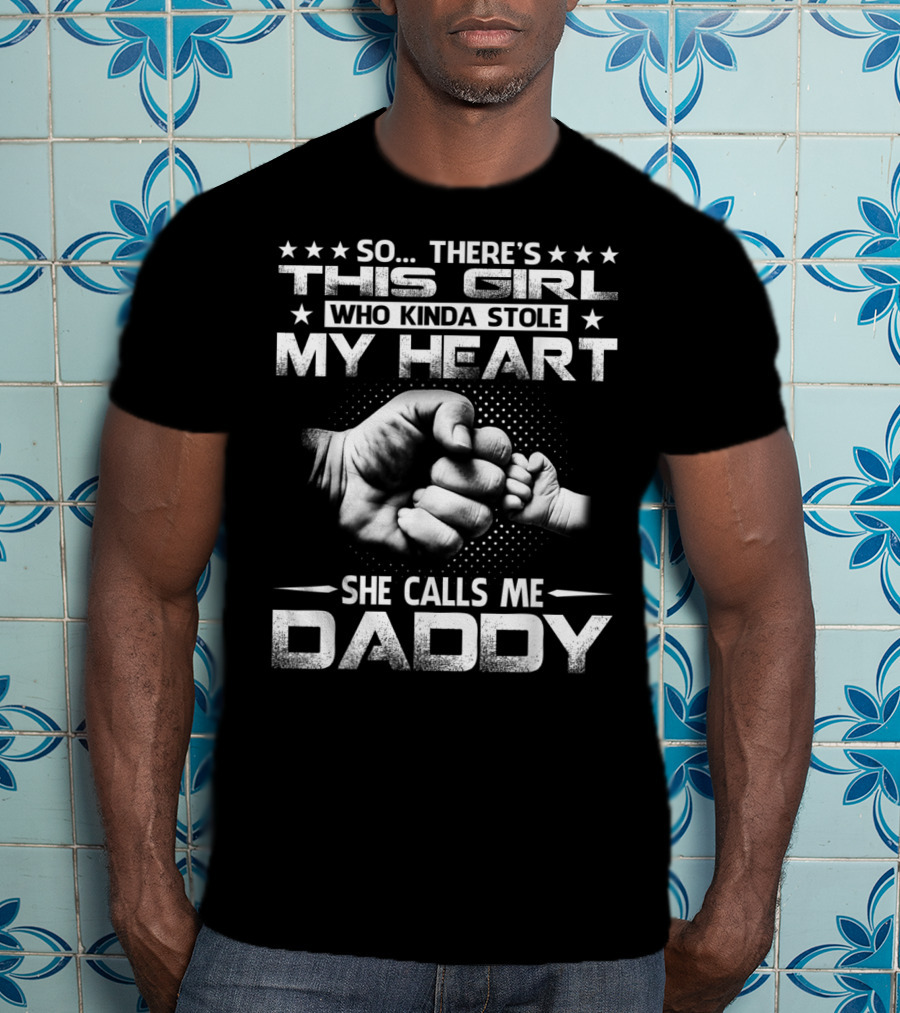 So There's This Girl Who Kinda Stole My Heart She Calls Me Daddy Fist Bump T-Shirt