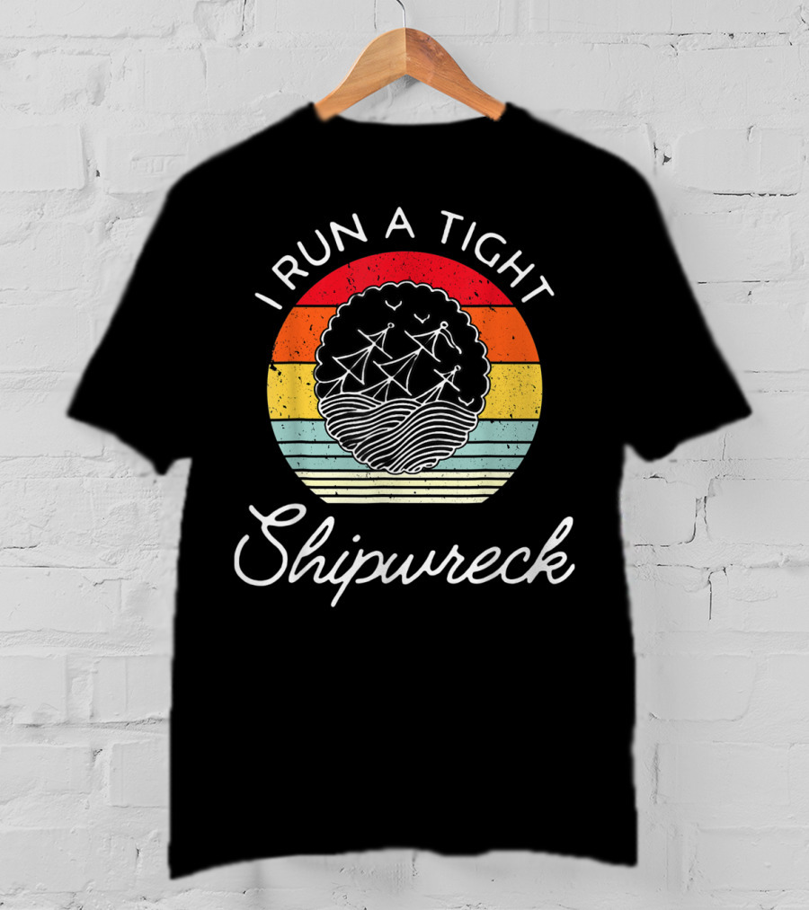 I Run A Tight Shipwreck Funny Mom Household Boss Wife T-Shirt