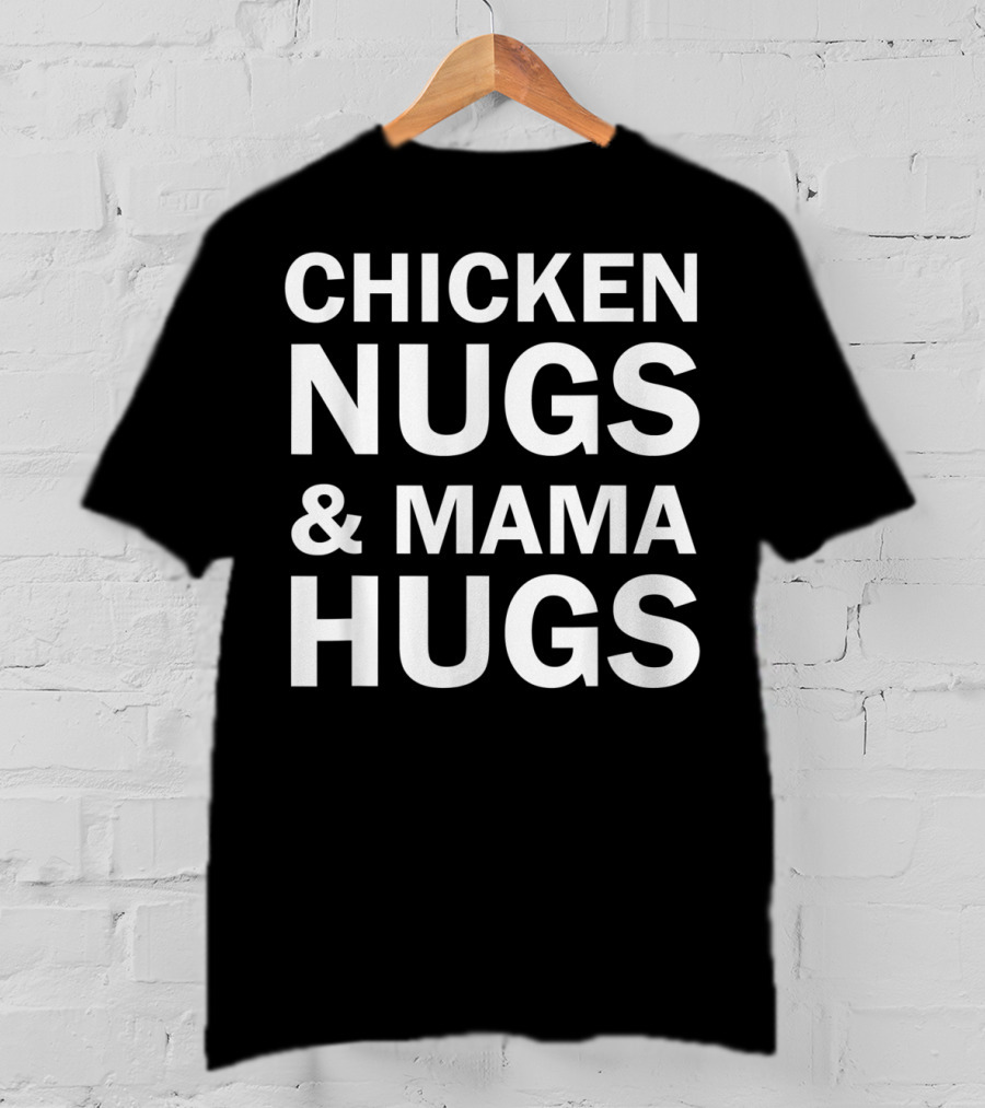 Chicken Nugs And Mama Hugs For Nugget Lover T-Shirt
