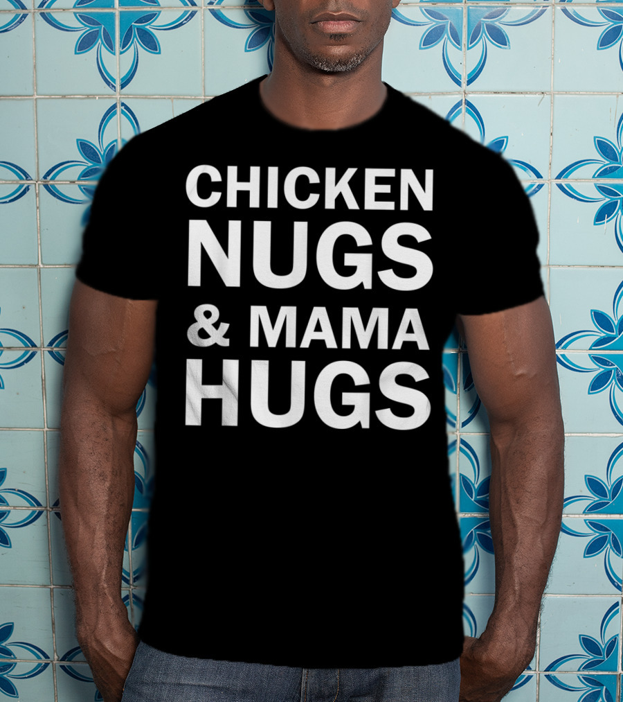 Chicken Nugs And Mama Hugs For Nugget Lover T-Shirt