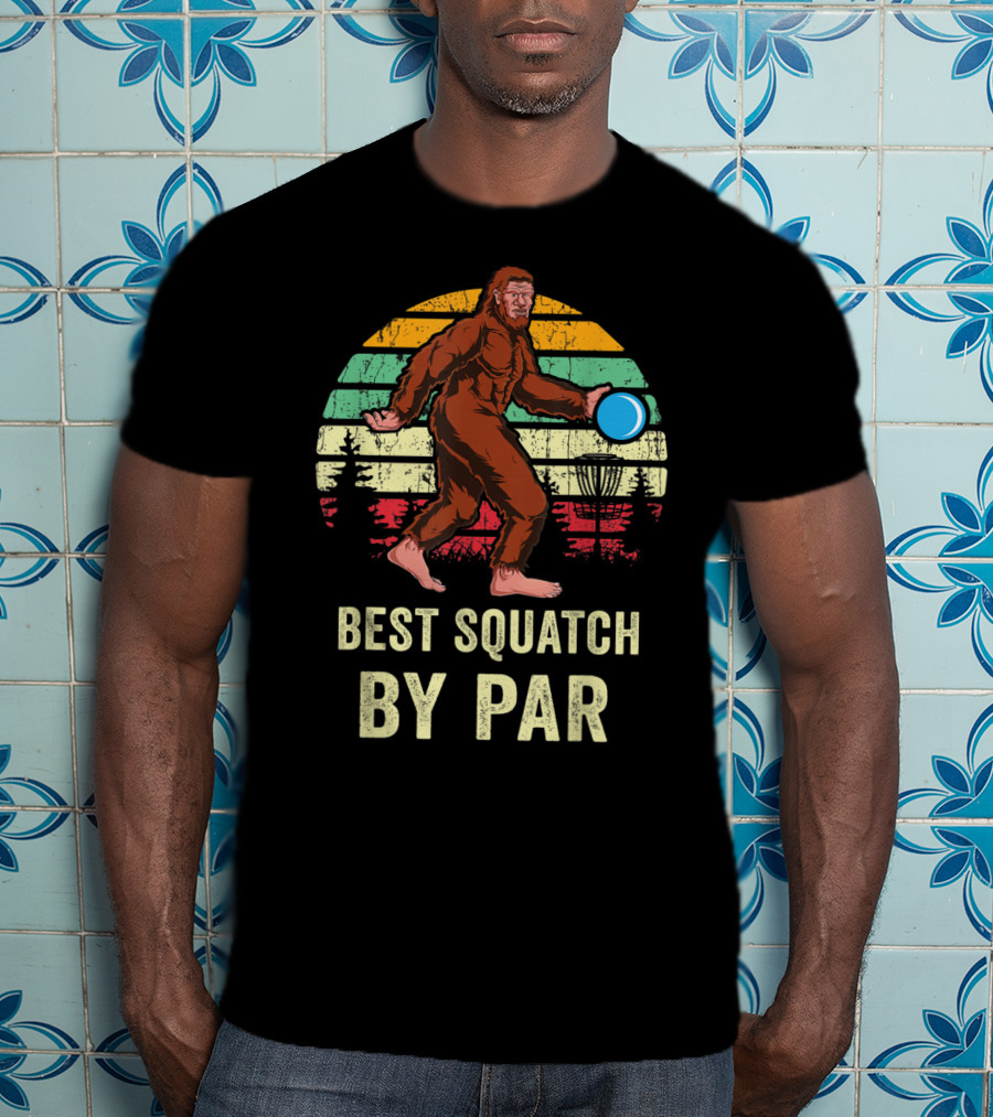 Best Squatch By Par Funny Sasquatch Lover Disc Golf Bigfoot Disk Golfer T-Shirt