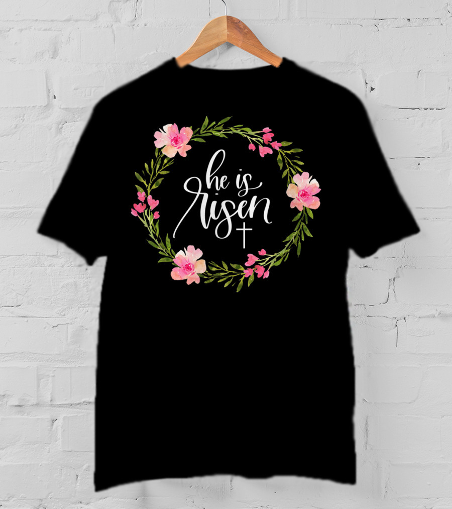 He Is Risen Christian Easter Floral Wreath With Cross T-Shirt