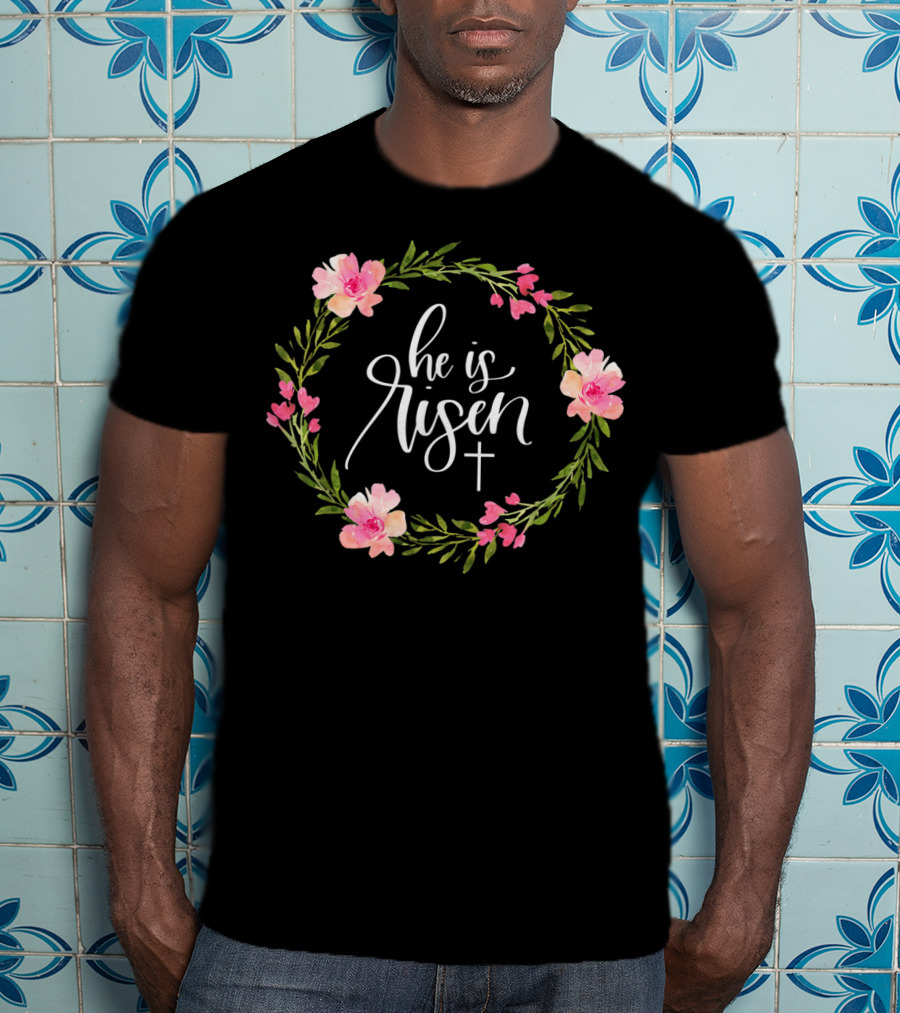 He Is Risen Christian Easter Floral Wreath With Cross T-Shirt
