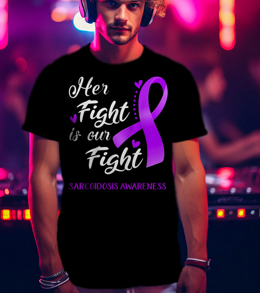 Her Fight Is Our Fight Purple Ribbon Sarcoidosis Awareness T-Shirt
