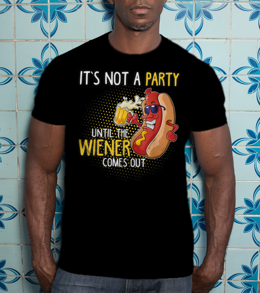 It's Not A Party Until The Wiener Comes Out Hot Dog Holding Beer T-Shirt