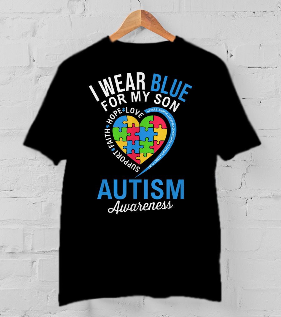 I Wear Blue For My Son Hope Love Support Faith Autism Awareness T-Shirt