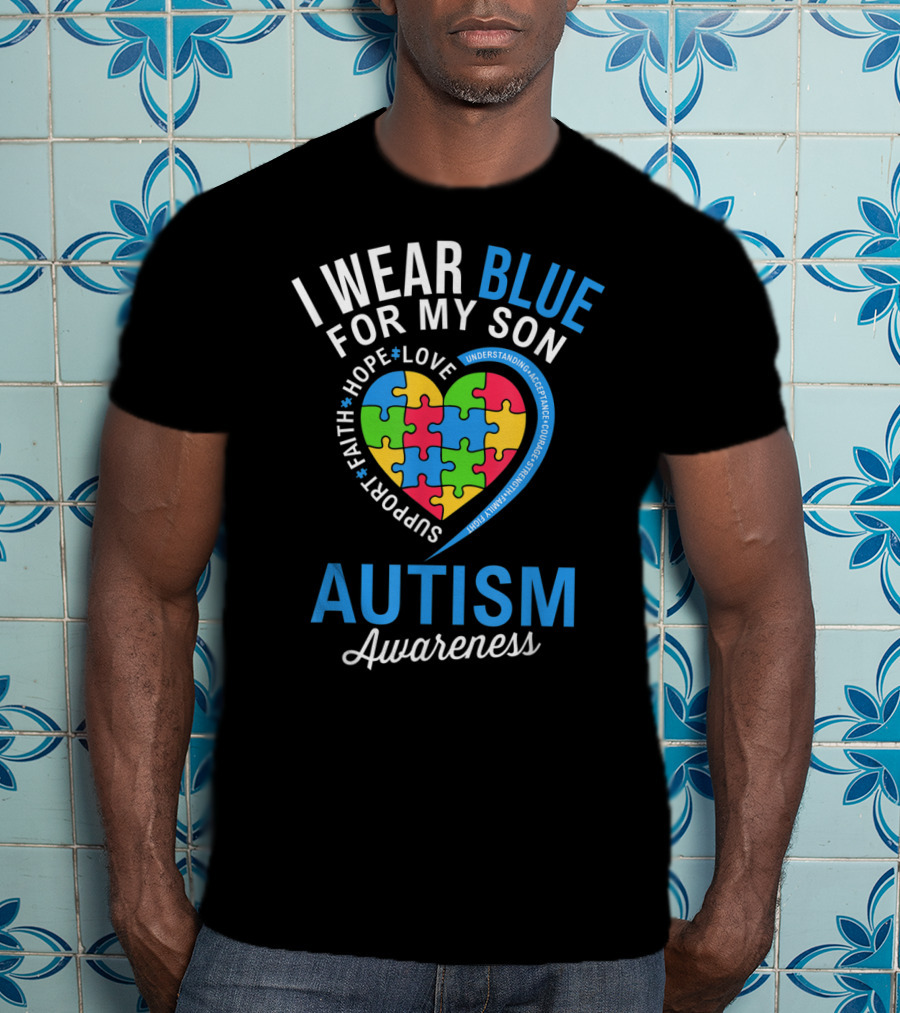I Wear Blue For My Son Hope Love Support Faith Autism Awareness T-Shirt