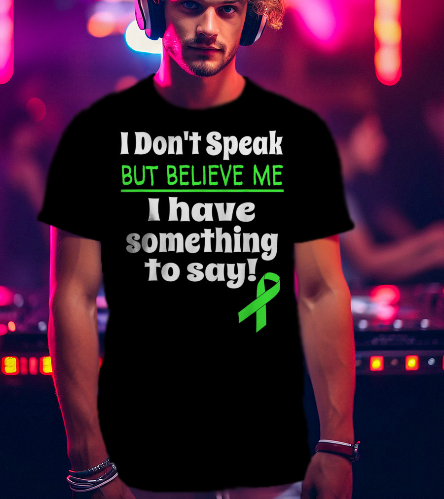 I Don't Speak But Believe Me I Have Something To Say Cerebral Palsy Awareness T-Shirt