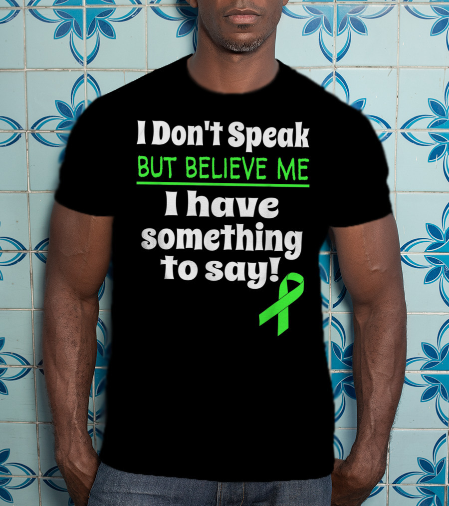 I Don't Speak But Believe Me I Have Something To Say Cerebral Palsy Awareness T-Shirt