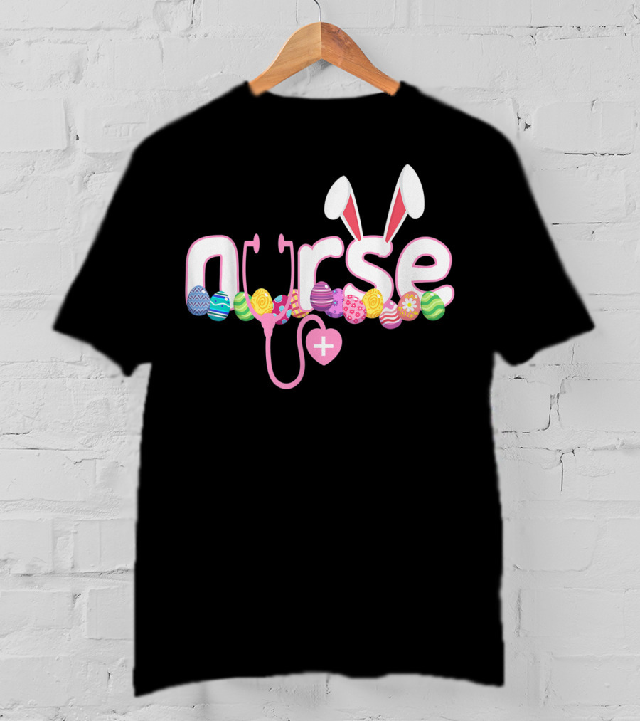 Nurse Easter Bunny Stethoscope Eggs Ears Love Nursing T-Shirt
