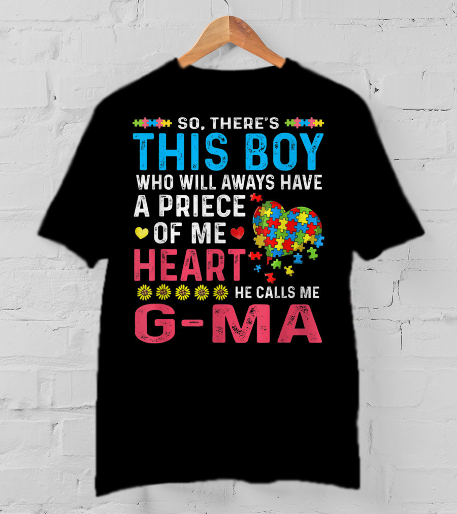 So There's This Boy Who Will Always Have A Piece Of My Heart He Calls Me G-Ma Autism Awareness T-Shirt