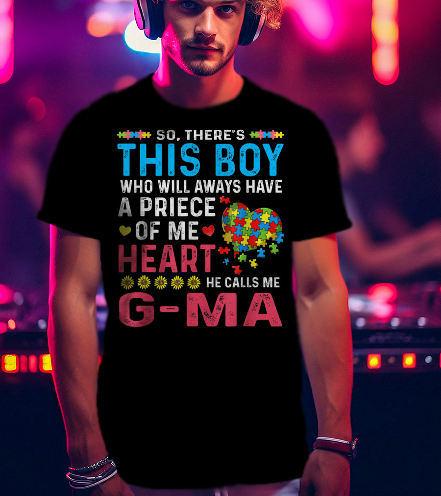 So There's This Boy Who Will Always Have A Piece Of My Heart He Calls Me G-Ma Autism Awareness T-Shirt