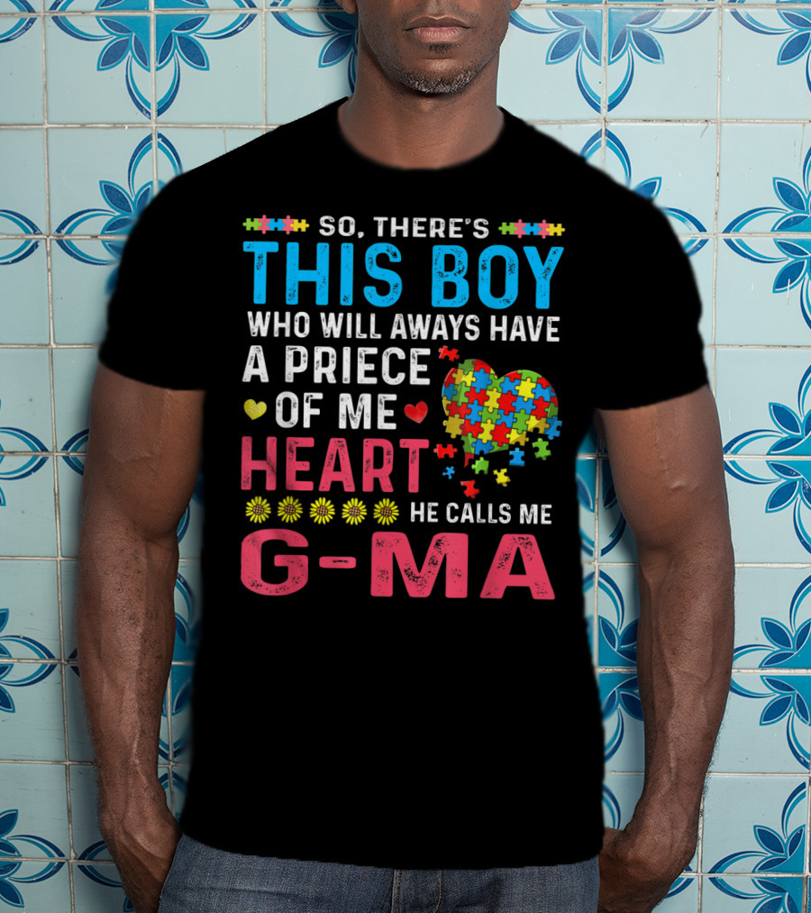 So There's This Boy Who Will Always Have A Piece Of My Heart He Calls Me G-Ma Autism Awareness T-Shirt
