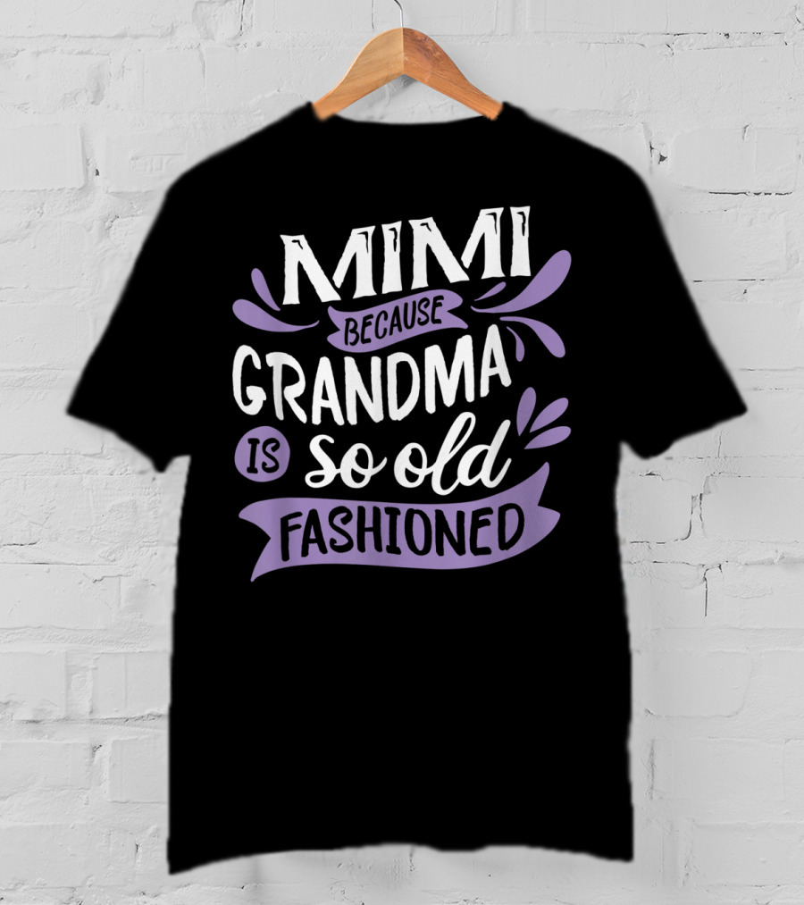 Mimi Because Grandma Is So Old Fashioned T-Shirt
