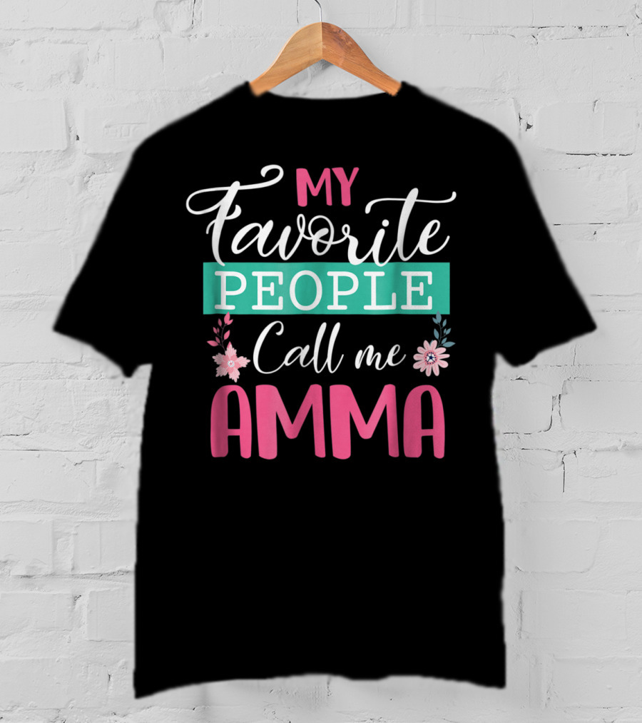 My Favorite People Call Me Amma Flowers T-Shirt