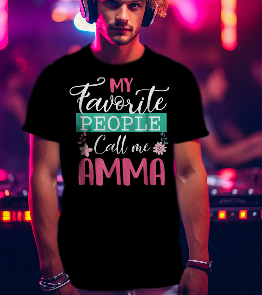 My Favorite People Call Me Amma Flowers T-Shirt