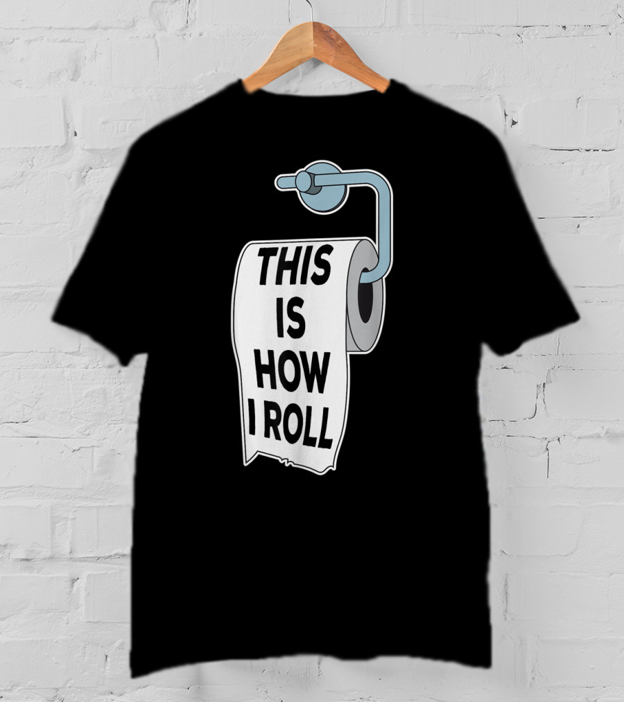 This Is How I Roll Toilet Paper Pun Trendy Humor T-Shirt