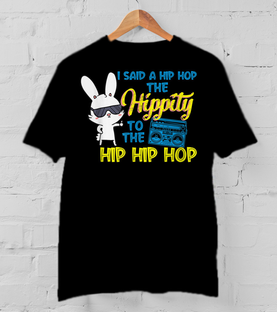 I Said A Hip Hop The Hippity To The Hip Hip Hop Easter Bunny With Boombox T-Shirt